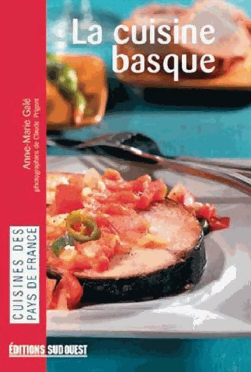 La cuisine basque - Anne-Marie Galé