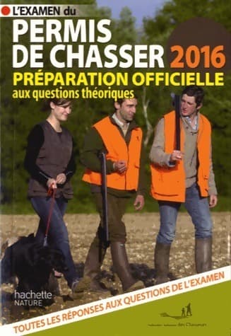 L'examen du permis de chasser 2016. Préparation officielle - Collectif