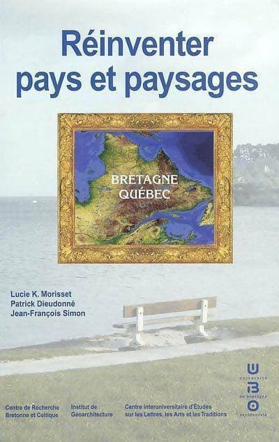 Réinventer pays et paysages - Lucie K. Morisset