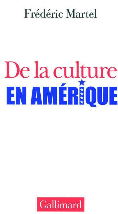 De la culture en Amérique - Frédéric Martel