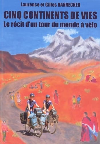 Cinq continents de vies. : Le récit d'un tour du monde à vélo - Laurence Dannecker