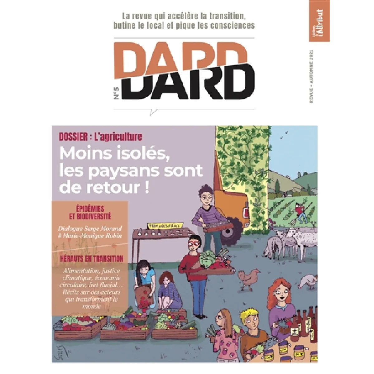 Dard/Dard : la revue qui accélère la transition, butine le local et pique les consciences, n° 5. L'agriculture : moins isolés, les paysans sont de retour !